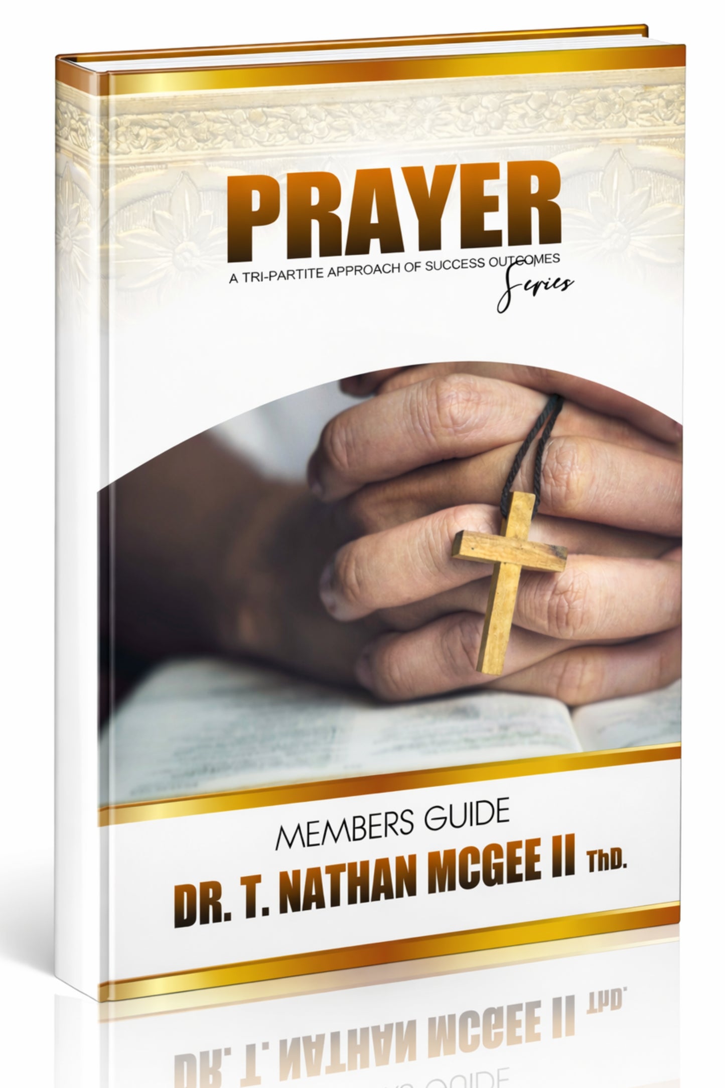 PRE-ORDER PRAYER A TRI-PARTITE APPROACH OF SUCCESS OUTCOMES Bible Study Series AVAILABLE SOON