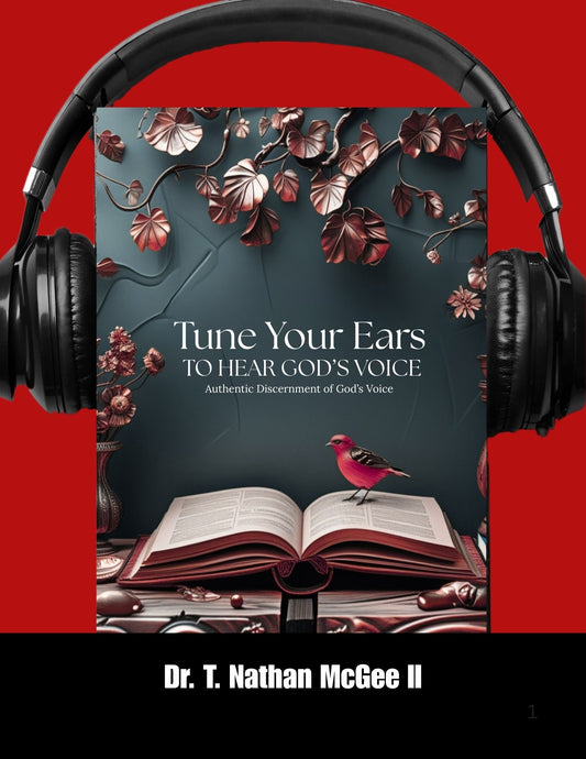 Tune Your Ears To Hear God’s Voice Study Guides by Dr. T. Nathan McGee